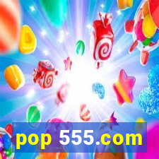 pop 555.com